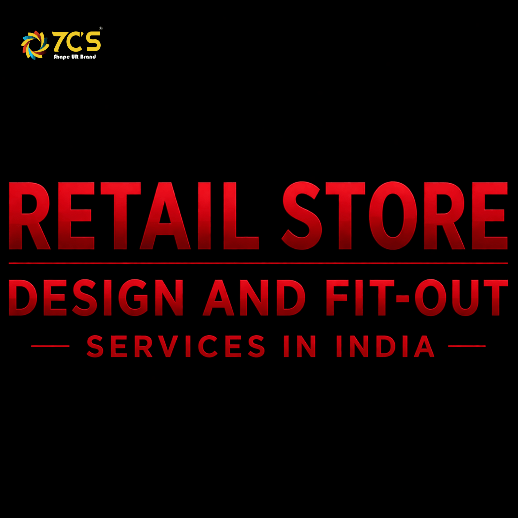 Retail Store Design and Fit-Out Services in India: Why Your Store Design Is Costing You Sales | 7C'S Communication